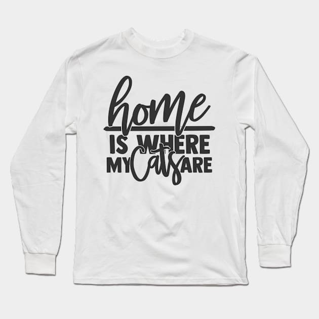 Home is Where My Cats Are Funny Home Cat Lover Long Sleeve T-Shirt by ThreadSupreme